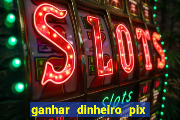 ganhar dinheiro pix de verdade bingo